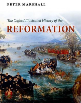 Carte Oxford Illustrated History of the Reformation Peter Marshall