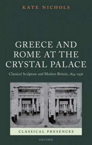 Livre Greece and Rome at the Crystal Palace Kate Nichols