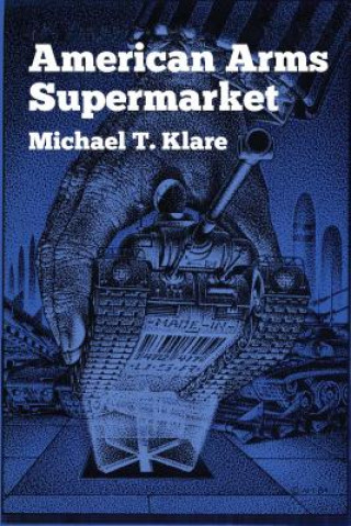 Carte American Arms Supermarket Michael T Klare