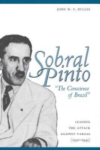 Книга Sobral Pinto, "The Conscience of Brazil" John W Dulles