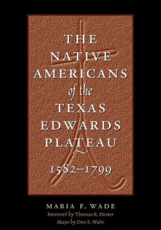 Book Native Americans of the Texas Edwards Plateau, 1582-1799 Maria F Wade