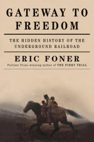 Knjiga Gateway to Freedom - The Hidden History of the Underground Railroad Eric Foner