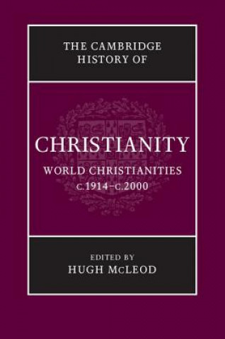 Könyv Cambridge History of Christianity: Volume 9, World Christianities c.1914-c.2000 Hugh Mcleod