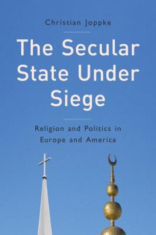 Книга Secular State Under Siege - Religion and Politics in Europe and America Christian Joppke