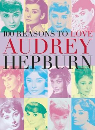 Kniha 100 Reasons To Love Audrey Hepburn Joanna Benecke