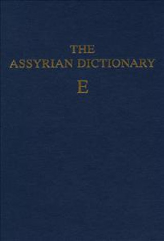 Könyv Assyrian Dictionary of the Oriental Institute of the University of Chicago, Volume 4, E Martha T. Roth