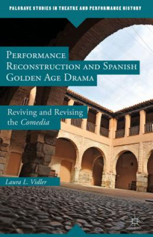 Kniha Performance Reconstruction and Spanish Golden Age Drama Laura L. Vidler