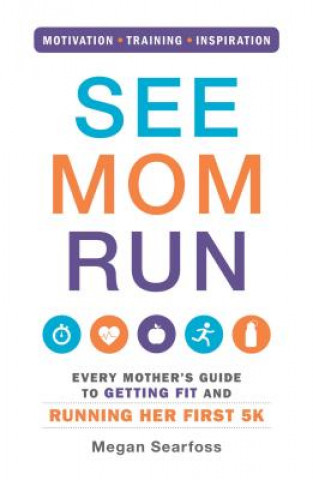 Книга See Mom Run Megan Searfoss