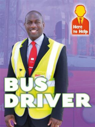 Könyv Here to Help: Bus Driver Franklin Watts
