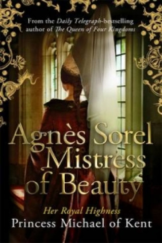 Könyv Agnes Sorel: Mistress of Beauty HRH Princess Michael of Kent