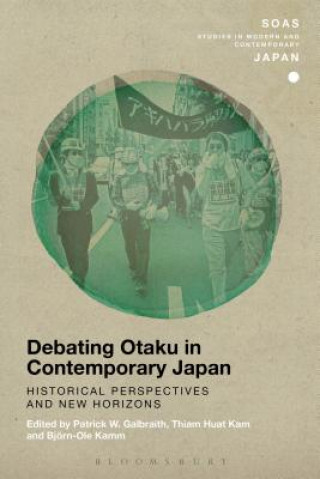 Kniha Debating Otaku in Contemporary Japan Patrick W. Galbraith