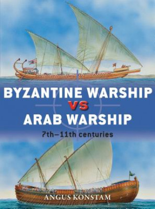 Könyv Byzantine Warship vs Arab Warship Angus Konstam
