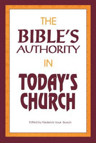 Könyv Bible's Authority in Today's Church Frederick Houk Borsch