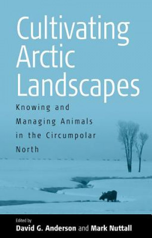 Knjiga Cultivating Arctic Landscapes David G. Anderson