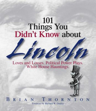 Knjiga 101 Things You Didn't Know About Lincoln Brian Thornton