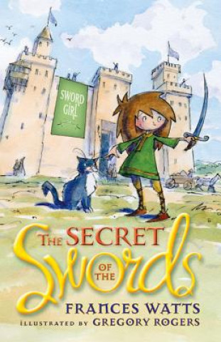 Βιβλίο Secret of the Swords: Sword Girl Book 1 Frances Watts