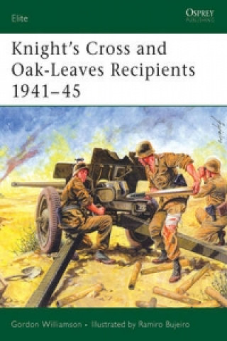 Kniha Knight's Cross and Oak-Leaves Recipients 1941-45 Gordon Williamson