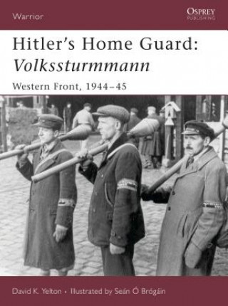 Knjiga Hitler's Home Guard: Volkssturmmann David K. Yelton