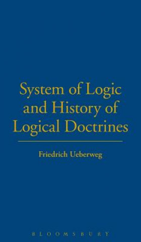 Kniha System of Logic and History of Logical Doctrines Friedrich Ueberweg