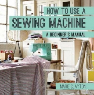 Buch How to Use a Sewing Machine Marie Clayton