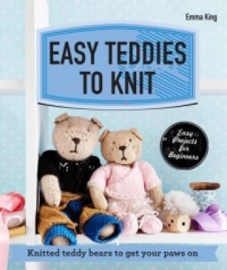 Kniha Easy Teddies to Knit Emma King