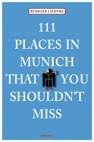 Könyv 111 Places in Munich That You Shouldn't Miss Rudiger Liedtke