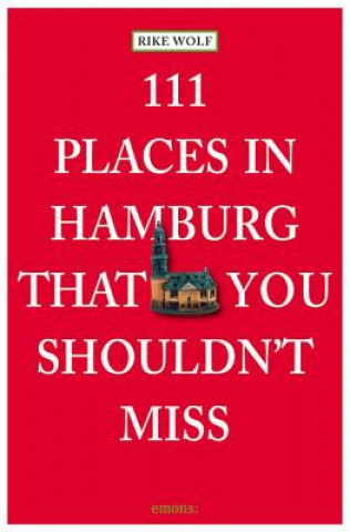 Книга 111 Places in Hamburg That You Shouldnt Miss Rike Wolf