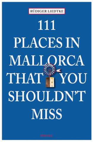 Carte 111 Places in Mallorca That You Shouldn't Miss Rüdiger Liedtke