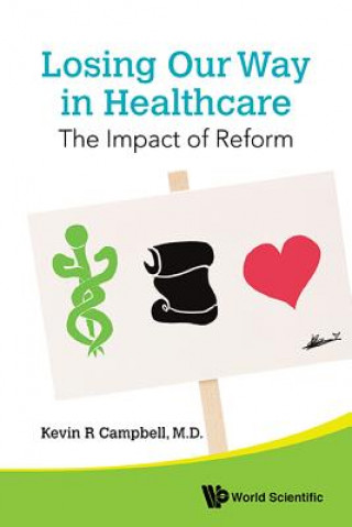 Carte Losing Our Way In Healthcare: The Impact Of Reform Kevin R. Campbell