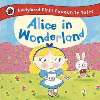 Knjiga Alice in Wonderland: Ladybird First Favourite Tales Ailie Busby