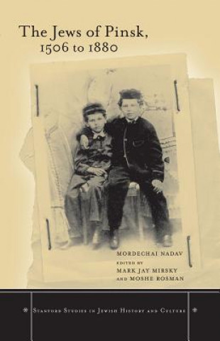 Knjiga Jews of Pinsk, 1506 to 1880 Mordechai Nadav