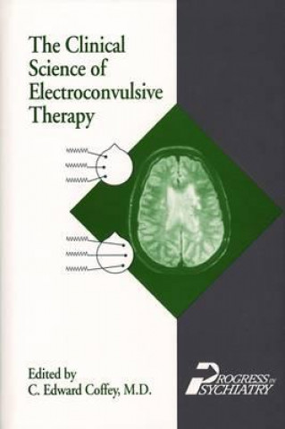 Könyv Clinical Science of Electroconvulsive Therapy C. Edward Coffey