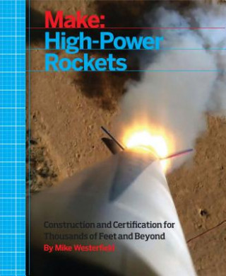 Kniha Make: High-Power Rockets Mike Westerfield