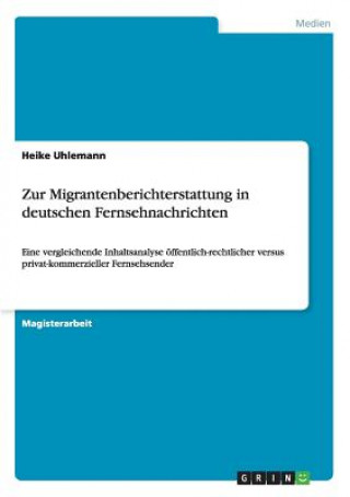 Kniha Zur Migrantenberichterstattung in deutschen Fernsehnachrichten Heike Uhlemann