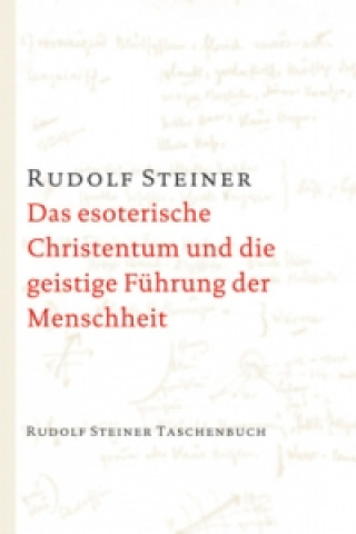 Kniha Das esoterische Christentum und die geistige Führung der Menschheit Rudolf Steiner