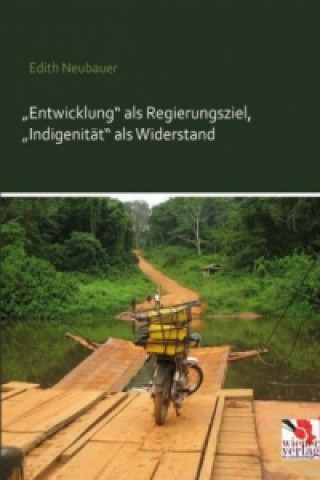 Carte Entwicklung als Regierungsziel, Indigenität als Widerstand Edith Neubauer