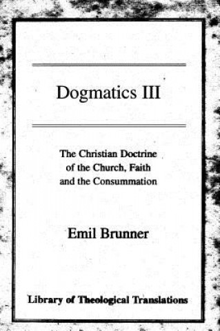 Kniha Dogmatics Emil Brunner