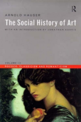 Könyv Social History of Art, Volume 3 Arnold Hauser