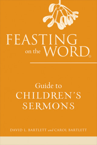 Buch Feasting on the Word Guide to Children's Sermons David L. Bartlett
