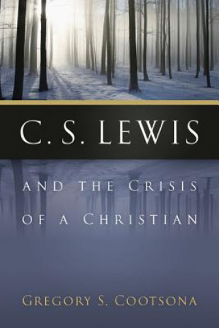 Kniha C. S. Lewis and the Crisis of a Christian Gregory S. Cootsona