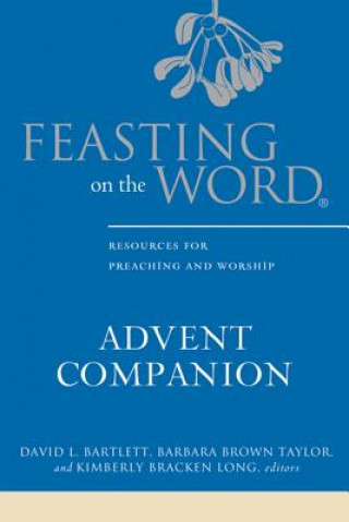 Könyv Feasting on the Word Advent Companion David L. Bartlett