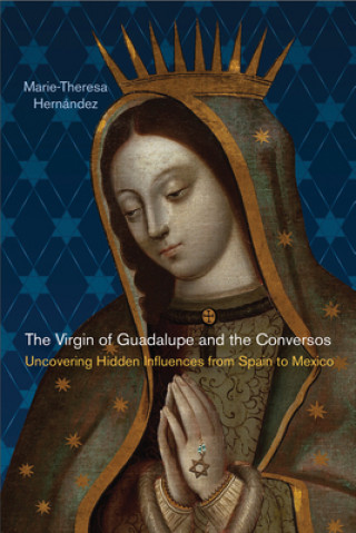 Książka Virgin of Guadalupe and the Conversos Marie Theresa Hernandez