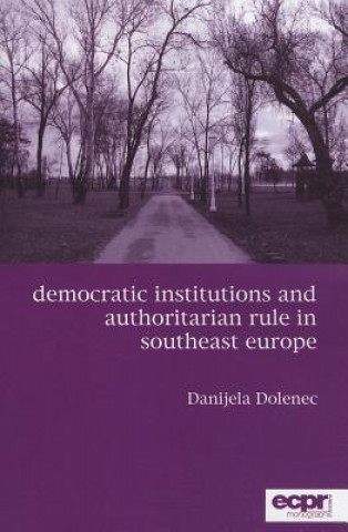 Книга Democratic Institutions and Authoritarian Rule in Southeast Europe Danijela Dolenec