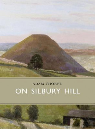 Kniha On Silbury Hill Adam Thorpe