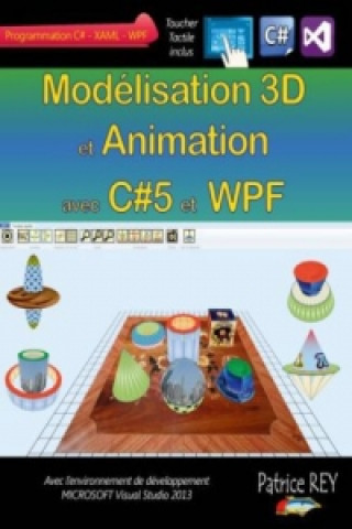 Kniha Modelisation 3D et Animation avec C#5 et WPF Patrice Rey