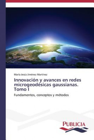 Książka Innovacion y avances en redes microgeodesicas gaussianas. Tomo I María Jesús Jiménez Martínez