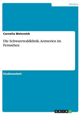 Könyv Die Schwarzwaldklinik. Arztserien im Fernsehen Cornelia Weinreich