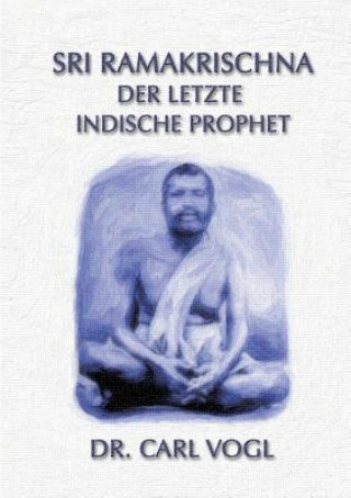 Könyv Sri Ramakrischna - der letzte indische Prophet Carl Vogel