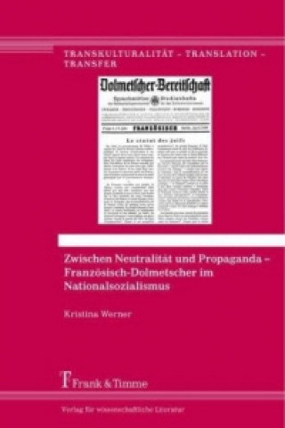 Kniha Zwischen Neutralität und Propaganda - Französisch-Dolmetscher im Nationalsozialismus Kristina Werner