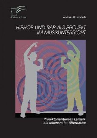 Book HipHop und Rap als Projekt im Musikunterricht Andreas Krumwiede